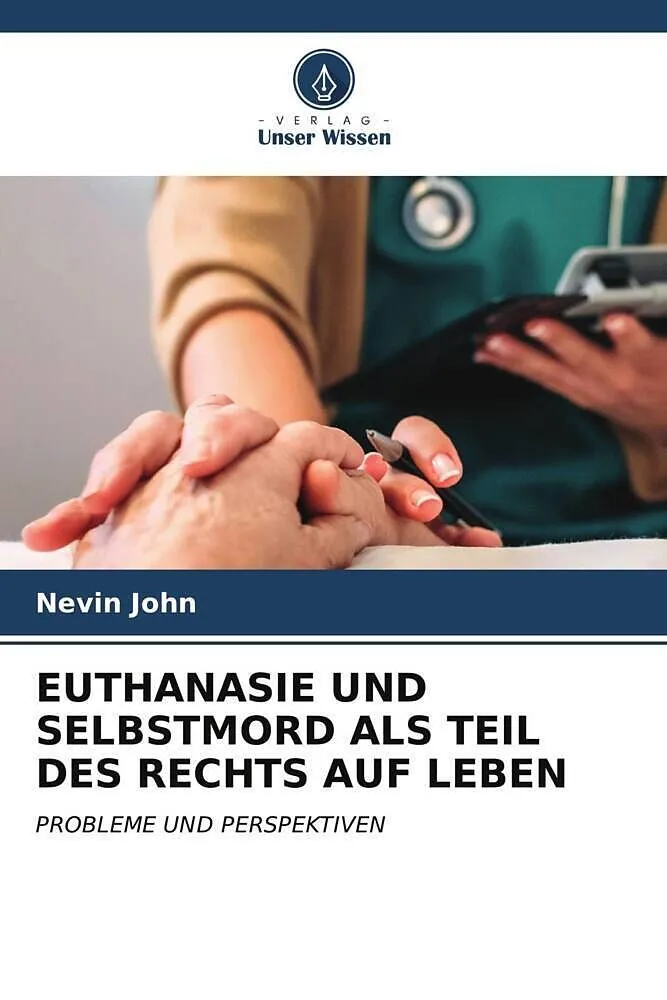 EUTHANASIE UND SELBSTMORD ALS TEIL DES RECHTS AUF LEBEN