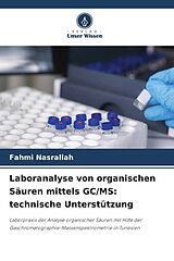 Kartonierter Einband Laboranalyse von organischen Säuren mittels GC/MS: technische Unterstützung von Fahmi Nasrallah