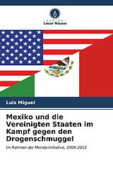 Kartonierter Einband Mexiko und die Vereinigten Staaten im Kampf gegen den Drogenschmuggel von Luis Miguel