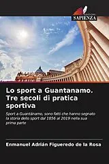 Kartonierter Einband (Kt) Lo sport a Guantanamo. Tre secoli di pratica sportiva von Enmanuel Adrián Figueredo de la Rosa