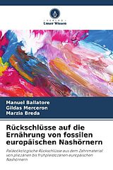 Kartonierter Einband Rückschlüsse auf die Ernährung von fossilen europäischen Nashörnern von Manuel Ballatore, Gildas Merceron, Marzia Breda