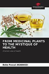 Couverture cartonnée FROM MEDICINAL PLANTS TO THE MYSTIQUE OF HEALTH de Boko Pascal Akabassi