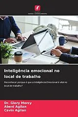 Kartonierter Einband (Kt) Inteligência emocional no local de trabalho von Dr. Glory Mercy, Abeni Agilan, Cavin Agilan