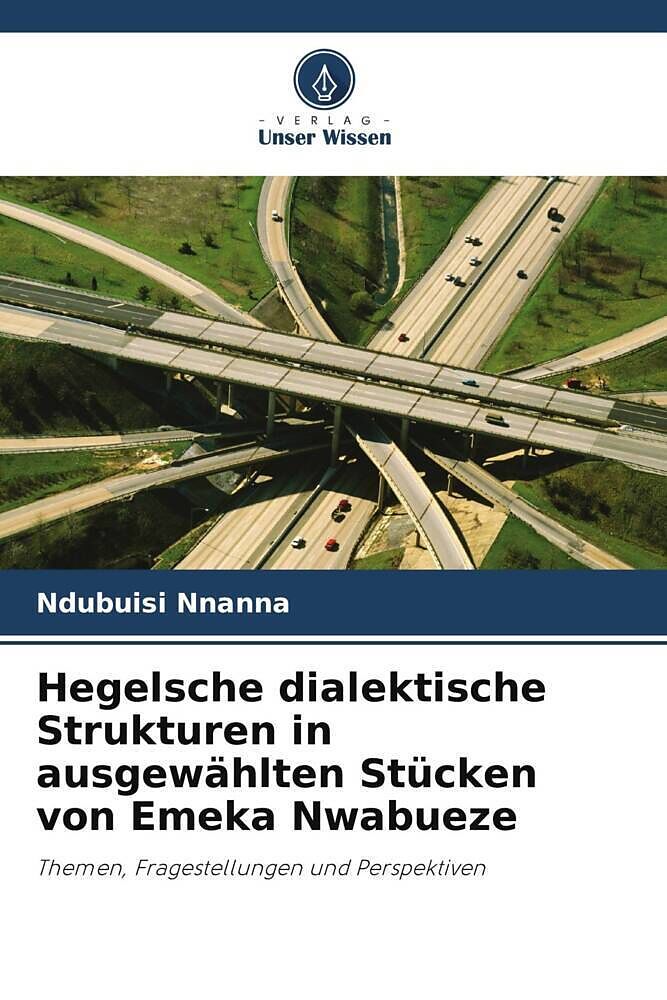 Hegelsche dialektische Strukturen in ausgewählten Stücken von Emeka Nwabueze