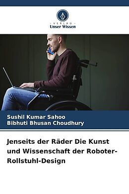 Couverture cartonnée Jenseits der Räder Die Kunst und Wissenschaft der Roboter-Rollstuhl-Design de Sushil Kumar Sahoo, Bibhuti Bhusan Choudhury