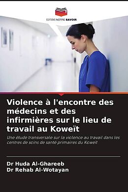 Couverture cartonnée Violence à l'encontre des médecins et des infirmières sur le lieu de travail au Koweït de Dr Huda Al-Ghareeb, Dr Rehab Al-Wotayan