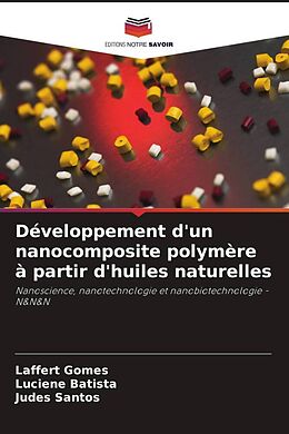 Couverture cartonnée Développement d'un nanocomposite polymère à partir d'huiles naturelles de Laffert Gomes, Luciene Batista, Judes Santos