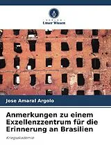 Kartonierter Einband Anmerkungen zu einem Exzellenzzentrum für die Erinnerung an Brasilien von José Amaral Argolo