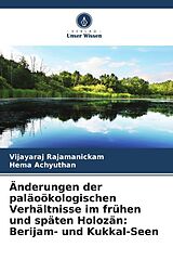 Kartonierter Einband Änderungen der paläoökologischen Verhältnisse im frühen und späten Holozän: Berijam- und Kukkal-Seen von Vijayaraj Rajamanickam, Hema Achyuthan