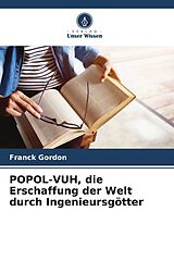 Kartonierter Einband POPOL-VUH, die Erschaffung der Welt durch Ingenieursgötter von Franck Gordon