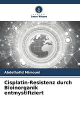 Kartonierter Einband Cisplatin-Resistenz durch Bioinorganik entmystifiziert von Abdelhafid Mimouni