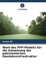 Kartonierter Einband Wert des PPP-Modells für die Umsetzung der pakistanischen Geodateninfrastruktur von Asmat Ali