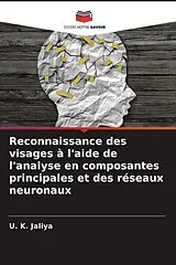 Kartonierter Einband (Kt) Reconnaissance des visages à l'aide de l'analyse en composantes principales et des réseaux neuronaux von U. K. Jaliya