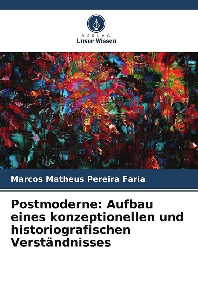 Postmoderne: Aufbau eines konzeptionellen und historiografischen Verständnisses