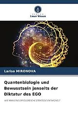Kartonierter Einband Quantenbiologie und Bewusstsein jenseits der Diktatur des EGO von Larisa Mironova
