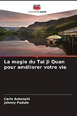 Kartonierter Einband (Kt) La magie du Tai Ji Quan pour améliorer votre vie von Carlo Antonelli, Johnny Padulo