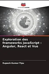 Kartonierter Einband (Kt) Exploration des frameworks JavaScript : Angular, React et Vue von RUPESH KUMAR TIPU