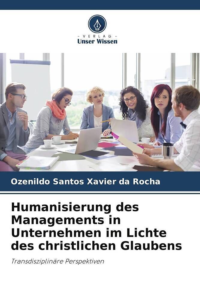 Humanisierung des Managements in Unternehmen im Lichte des christlichen Glaubens