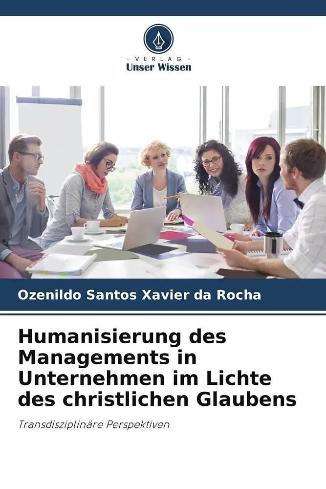 Humanisierung des Managements in Unternehmen im Lichte des christlichen Glaubens