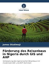 Kartonierter Einband Förderung des Reisanbaus in Nigeria durch GIS und AHP von James Oladimeji