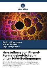 Kartonierter Einband Herstellung von Phenol-Formaldehyd-Schaum unter MVA-Bedingungen von Dmitry Khrustalev, Marat Ibrayev, Olga Tyagunova