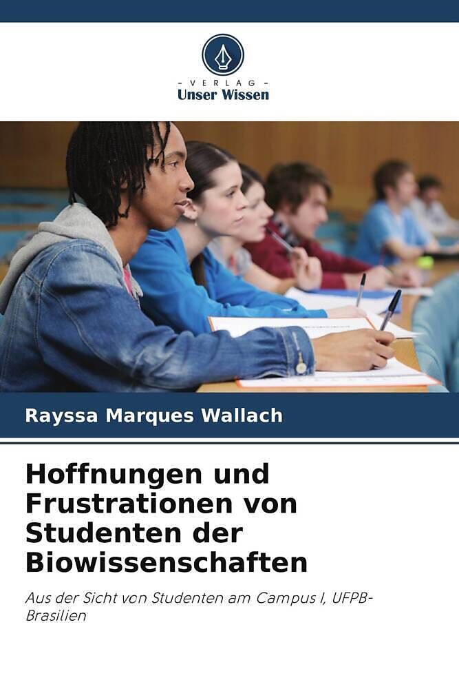 Hoffnungen und Frustrationen von Studenten der Biowissenschaften