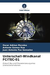 Kartonierter Einband Unterschall-Windkanal FCITEC-01 von Oscar Adrian Morales, Antonio Gomez Roa, Juan Antonio Paz Gonzalez