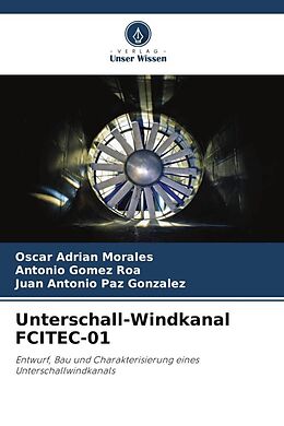 Kartonierter Einband Unterschall-Windkanal FCITEC-01 von Oscar Adrian Morales, Antonio Gomez Roa, Juan Antonio Paz Gonzalez