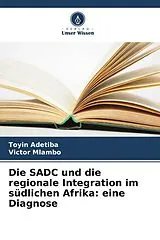 Kartonierter Einband Die SADC und die regionale Integration im südlichen Afrika: eine Diagnose von Toyin Adetiba, Victor Mlambo