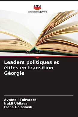 Couverture cartonnée Leaders politiques et élites en transition Géorgie de Avtandil Tukvadze, Irakli Ubilava, Elene Gelashvili