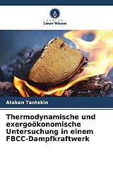 Kartonierter Einband Thermodynamische und exergoökonomische Untersuchung in einem FBCC-Dampfkraftwerk von Atakan Tantekin