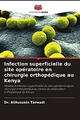 Kartonierter Einband (Kt) Infection superficielle du site opératoire en chirurgie orthopédique au Kenya von Dr. Alihussein Tarwadi