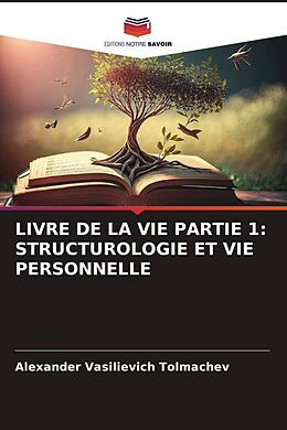 Couverture cartonnée LIVRE DE LA VIE PARTIE 1: STRUCTUROLOGIE ET VIE PERSONNELLE de Alexander Vasilievich Tolmachev