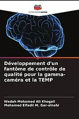 Kartonierter Einband (Kt) Développement d'un fantôme de contrôle de qualité pour la gamma-caméra et la TEMP von Wadah Mohamed Ali Khogali, Mohamed Elfadil M. Gar-elnabi