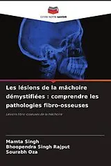 Kartonierter Einband Les lésions de la mâchoire démystifiées : comprendre les pathologies fibro-osseuses von Mamta Singh, Bhoopendra Singh Rajput, Sourabh Oza
