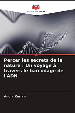 Couverture cartonnée Percer les secrets de la nature : Un voyage à travers le barcodage de l'ADN de Anoja Kurian