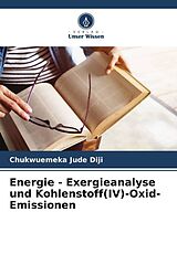  Energie - Exergieanalyse und Kohlenstoff(IV)-Oxid-Emissionen von Chukwuemeka Jude Diji