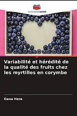 Kartonierter Einband (Kt) Variabilité et hérédité de la qualité des fruits chez les myrtilles en corymbe von Oana Hera