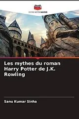 Kartonierter Einband (Kt) Les mythes du roman Harry Potter de J.K. Rowling von Sanu Kumar Sinha