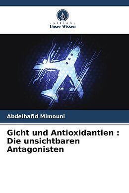 Kartonierter Einband Gicht und Antioxidantien : Die unsichtbaren Antagonisten von Abdelhafid Mimouni