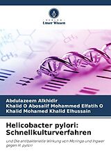 Kartonierter Einband Helicobacter pylori: Schnellkulturverfahren von Abdulazeem Alkhidir, Khalid O Abosalif Mohammed Elfatih O, Khalid Mohamed Khalid Elhussain