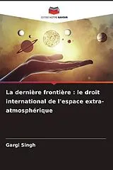 Kartonierter Einband (Kt) La dernière frontière : le droit international de l'espace extra-atmosphérique von Gargi Singh