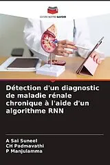 Kartonierter Einband (Kt) Détection d'un diagnostic de maladie rénale chronique à l'aide d'un algorithme RNN von A Sai Suneel, CH Padmavathi, P Manjulamma