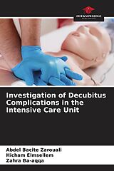 Couverture cartonnée Investigation of Decubitus Complications in the Intensive Care Unit de Abdel Bacite Zarouali, Hicham Elmsellem, Zahra Ba-Aqqa