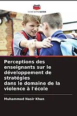 Kartonierter Einband (Kt) Perceptions des enseignants sur le développement de stratégies dans le domaine de la violence à l'école von Muhammad Nasir Khan