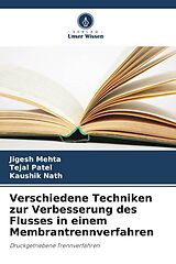 Kartonierter Einband Verschiedene Techniken zur Verbesserung des Flusses in einem Membrantrennverfahren von Jigesh Mehta, Tejal Patel, Kaushik Nath