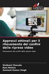 Kartonierter Einband (Kt) Approcci ottimali per il rilevamento dei confini delle riprese video von Shrikant Chavate, Ravi Mishra, Santosh Kumar Singh