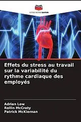 Kartonierter Einband Effets du stress au travail sur la variabilité du rythme cardiaque des employés von Adrian Low, Rollin Mccraty, Patrick McKiernan