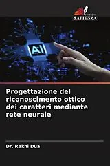 Kartonierter Einband (Kt) Progettazione del riconoscimento ottico dei caratteri mediante rete neurale von Rakhi Dua
