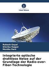Kartonierter Einband Integrierte optische drahtlose Netze auf der Grundlage der Radio-over-Fiber-Technologie von Rakesh Goyal, Shivika Rajpal, Monika Rani